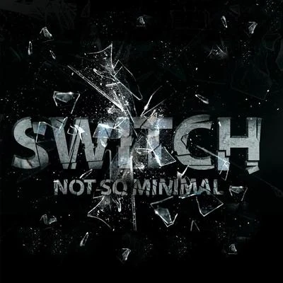 Not So Minimal 專輯 Switch