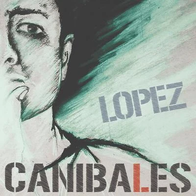 Caníbales 专辑 Lopez