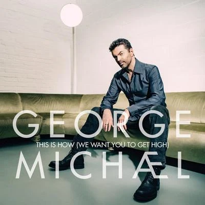 This Is How (We Want You To Get High) 专辑 George Michael