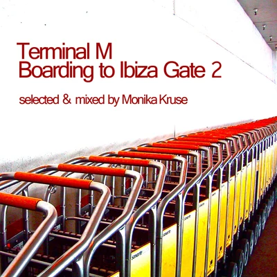 Terminal M - Boarding to Ibiza Gate 2 (Compiled By Monika Kruse) 专辑 Monika Kruse