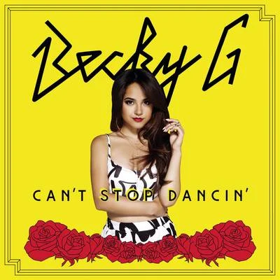 Becky G Can&#x27;t Stop Dancin&#x27;