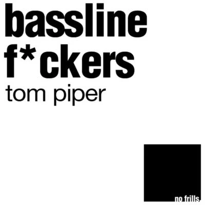 Bassline Fckers 專輯 Tom Piper