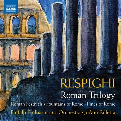 RESPIGHI, O.: Roman Trilogy - Feste romaneFontane di RomaPini di Roma (Buffalo Philharmonic, Falletta) 專輯 Buffalo Philharmonic Orchestra/JoAnn Falletta/Andre Mathieu/Alain Lefèvre