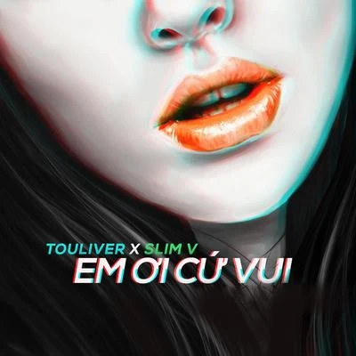 Em Ơi Cứ Vui (feat. 1DEE, F & EVY) 專輯 Touliver