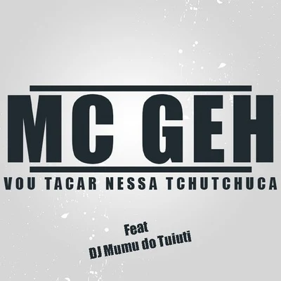 Mc UnabezJulio HernándezMc Geh Vou Tacar Nessa Tchutchuca