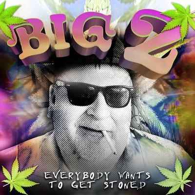 Everybody Want&#x27;s To Get Stoned 专辑 Big Z