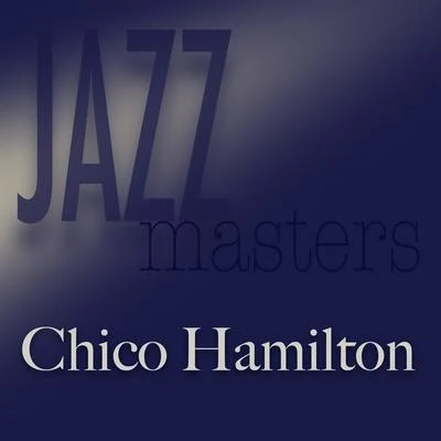 Jazz Masters - Chico Hamilton 专辑 Chico Hamilton