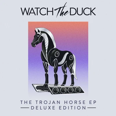 WATCH THE DUCK The Trojan Horse (Deluxe Edition)