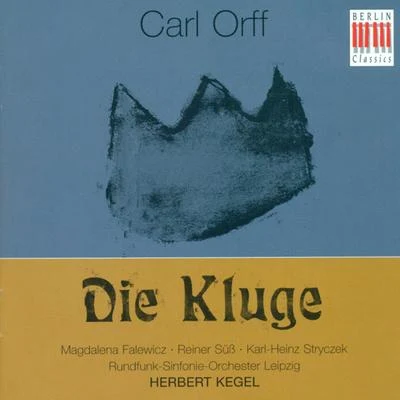 Carl Orff: Kluge (Die) [Opera] [Kegel] 專輯 Kurt Striegler/Leipzig Radio Symphony Orchestra/Hilmar Weber/Saxon State Orchestra