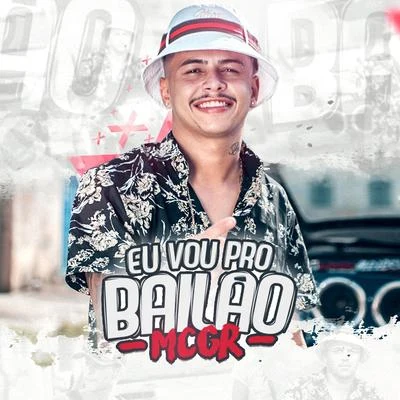 Eu Vou pro Bailão 专辑 MC GR