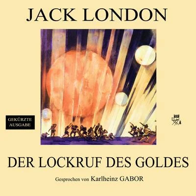 Lockruf des Goldes (Burning Daylight - Gekürzte Ausgabe) 專輯 Eduard Mörike/Audio Media Digital Hörbücher/Karlheinz Gabor