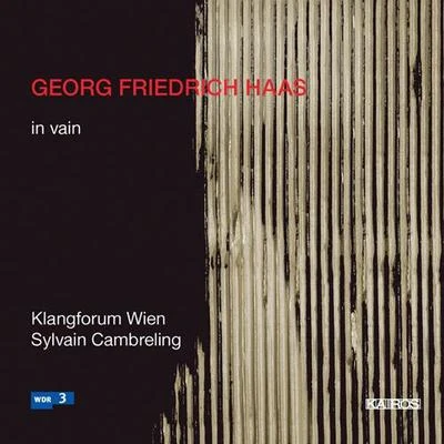 HAAS, G.F.: in vain (Klangforum Wien, Cambreling) 专辑 Wolfhard Pencz/Franz Lang/Horst Friedel/Jochen Schorer/Reinhard Latzko