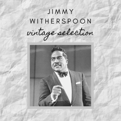 Jimmy Witherspoon - Vintage Selection 专辑 Jimmy Witherspoon