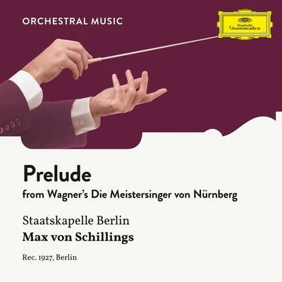 Wagner: Die Meistersinger von Nürnberg: Prelude 專輯 Max von Schillings/Staatskapelle Berlin