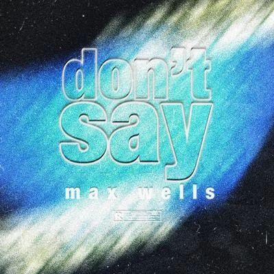 dont say 專輯 Max Wells/Drelli