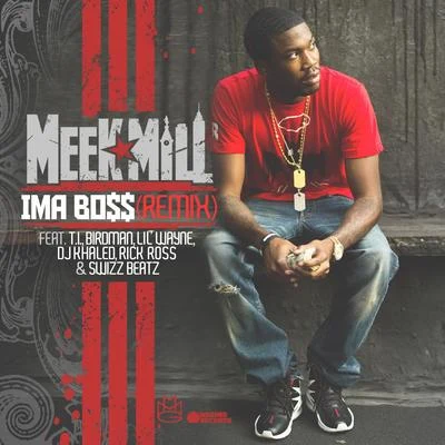 Ima Boss (Remix) (feat. T.I., Birdman, Lil&#x27; Wayne, DJ Khaled, Rick Ross & Swizz Beatz) 专辑 Meek Mill