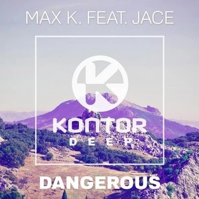 MAX K. Dangerous