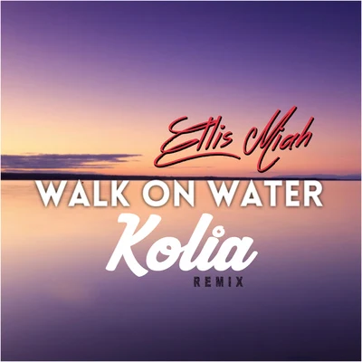 Walk On Water (Kolia Remix) 專輯 Glovibes/Ellis Miah