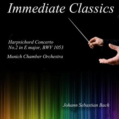 Bach: Concerto for Harpsichord No. 2 in E Major, BWV 1053 專輯 Munich Chamber Orchestra