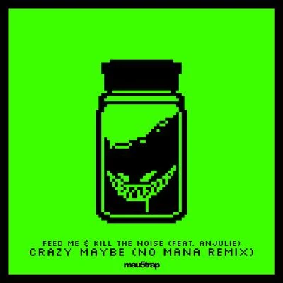 Crazy Maybe (No Mana Remix) 專輯 Feed Me