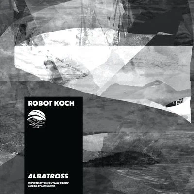 Albatross (Inspired by The Outlaw Ocean a book by Ian Urbina) 專輯 Union Analogtronics/Vindahl/Wallis Bird/Robot Koch/Swede