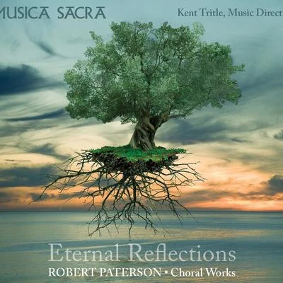 PATERSON, R.: Choral Music (Eternal Reflections) (Musica Sacra, Tritle) 专辑 Kent Tritle/Musica Sacra