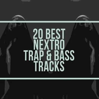 NextRO 20 Best Nextro Trap & Bass Tracks