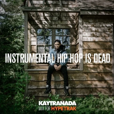 HYPETRAK Mix: INSTRUMENTAL HIP HOP IS DEAD 專輯 Charlotte Day Wilson/Kaytranada/Alessia Cara/Khalid/Billie Eilish