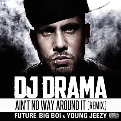 Aint No Way Around It Remix feat. Future, Big Boi & Young Jeezy 專輯 Dj Drama