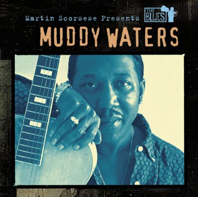 Muddy Waters Martin Scorsese Presents The Blues: Muddy Waters