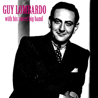 Guy Lombardo With His Sweet Big Band (Remastered)