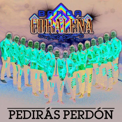 Pedirás Perdón 专辑 Banda Coraleña