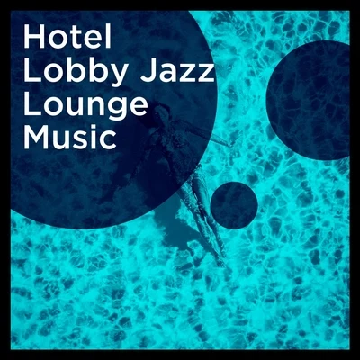 Hotel Lobby Jazz Lounge Music 专辑 Relaxing Piano Music/Lounge Cafe/New York Jazz Lounge