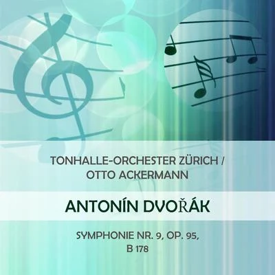 Tonhalle-Orchester ZürichOtto Ackermann play: Antonin Dvorak: Symphonie Nr. 9, Op. 95, B 178 專輯 Nora Jungwirth/Tonhalle-Orchester Zürich/Max Lichtegg/Victor Reinshagen