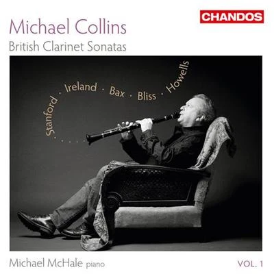 Clarinet Recital: Collins, Michael - STANFORD, C.V.IRELAND, J.BAX, A.BLISS, A.HOWELLS, H. (British Clarinet Sonatas, Vol. 1) 專輯 Michael Collins