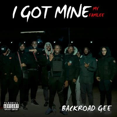 I Got MineMy Famlee 專輯 BackRoad Gee/TizzTrap/BG/Lethal Bizzle