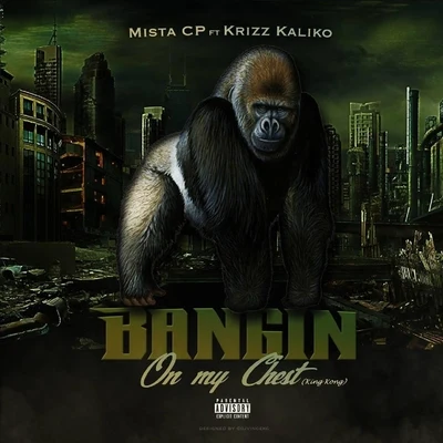 Bangin&#x27; on My Chest (King Kong) [feat. Krizz Kaliko] 专辑 Krizz Kaliko