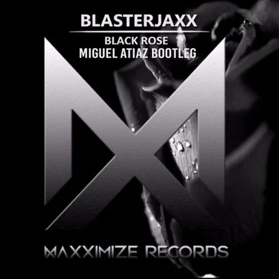 Miguel AtiazBlaxx Black Rose (Miguel Atiaz Bootleg)