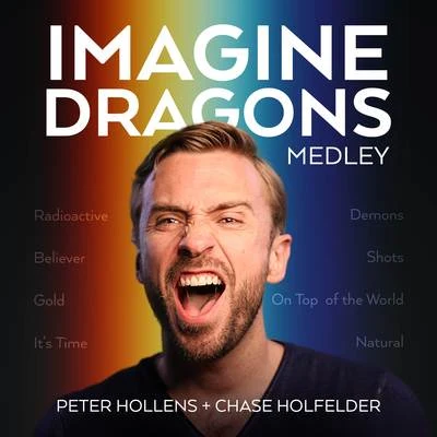 Imagine Dragons Medley: RadioactiveBelieverGoldIts Time DemonsShotsOn Top of the WorldNatural (A Cappella) 專輯 Peter Hollens/Lindsey Stirling