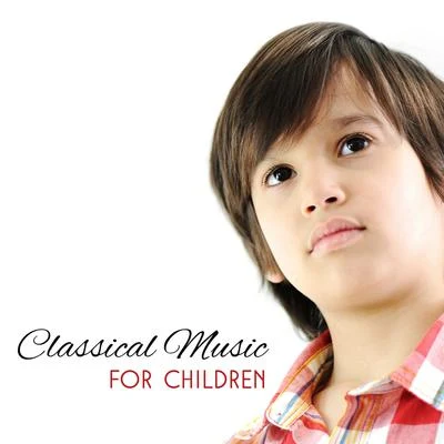 Classical Music for Children – Music for Babies, Stimulate to Healthy Brain Development, Imrove Cognitive Possibility 专辑 Villa Musica Ensemble/Classical Music Songs/Leonard Hokanson