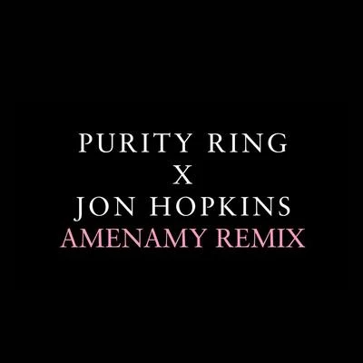 Amenamy (Jon Hopkins Remix) 專輯 Purity Ring