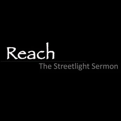 Reach The Streetlight Sermon