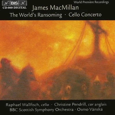 MacMillan, J.: TR ID UU們, part i: the worlds ransoming TR ID UU們, part II: cello concerto 專輯 Osmo Vänskä