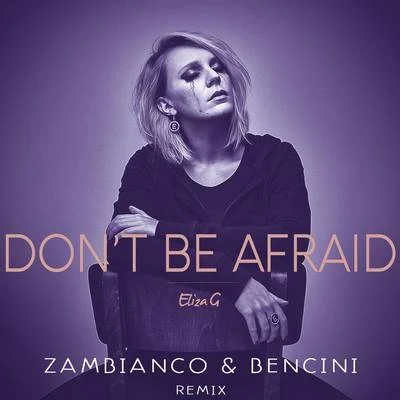 Dont Be Afraid (Zambianco e Bencini Remix) 專輯 Eliza G/Rick Nowels/Lana Del Rey