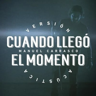 Cuando Llegó El Momento (Versión Acústica) 專輯 Manuel Carrasco