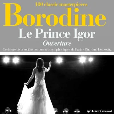 André DranRené LeibowitzJean MollienJacques OffenbachBernard DemignyParis Opera Chorus and Orchestra Borodine : Le prince Igor, ouverture