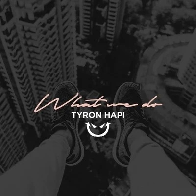 Tyron Hapi What We Do (Original Mix)