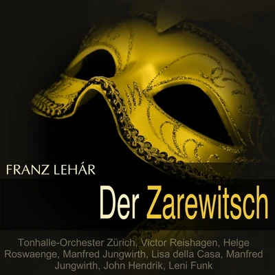 Léhar: Der Zarewitsch (Querschnitt) 專輯 Nora Jungwirth/Tonhalle-Orchester Zürich/Max Lichtegg/Victor Reinshagen