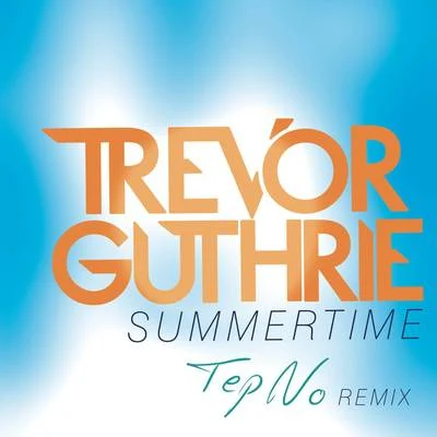 Summertime (Tep No Remix) 专辑 Trevor Guthrie