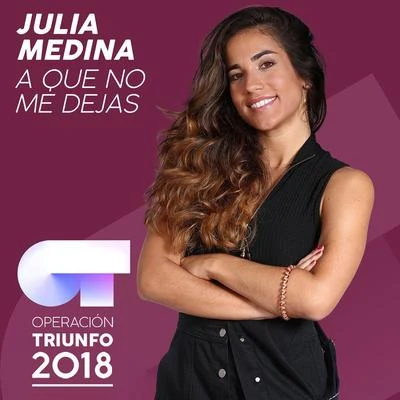 A Que No Me Dejas (Operación Triunfo 2018) 專輯 Julia Medina/Noelia Franco